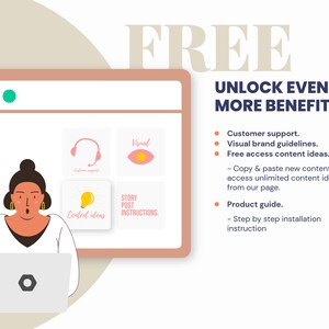 May include: Illustration of a woman using a laptop computer. The laptop screen shows icons for customer support, visual brand guidelines, content ideas, and story post instructions. The text "FREE UNLOCK EVEN MORE BENEFITS." is displayed in pink and blue text. The text lists benefits such as customer support, visual brand guidelines, free access to content ideas, and a product guide.