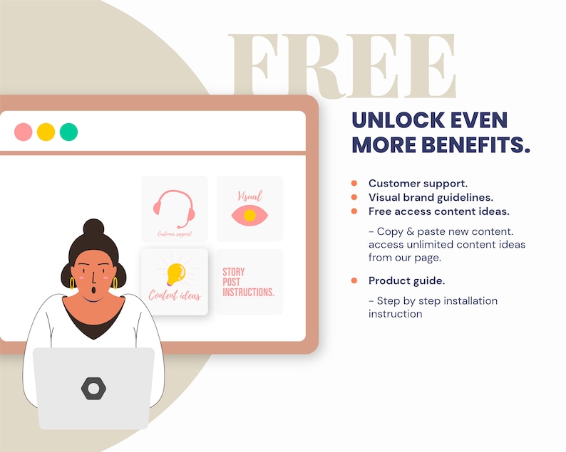May include: Illustration of a woman using a laptop computer. The laptop screen shows icons for customer support, visual brand guidelines, content ideas, and story post instructions. The text "FREE UNLOCK EVEN MORE BENEFITS." is displayed in pink and blue text. The text lists benefits such as customer support, visual brand guidelines, free access to content ideas, and a product guide.