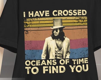 I Have Crossed Oceans of Time T-Shirt – Cult Movie Graphic Tee