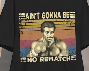 Ain’t Gonna Be No Rematch T-Shirt – Funny Boxing Quote, Unisex Graphic Tee