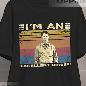 Rain Man I'm An Excellent Driver Unisex T-Shirt, Hoodie, Sweatshirts