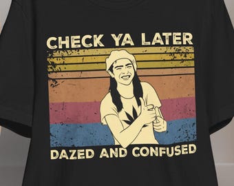 Check Ya Later Shirt – Dazed and Confused Inspired Tee – 90s Slacker Comedy Quote – Retro Stoner Vibes – Cult Classic Movie Graphic Tee