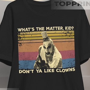 House of 1000 Corpses Shirt, Captain Spaulding, What&#39;s The Matter Kid Vintage T Shirt, Hoodie, Sweatshirts