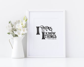 8"x10" Digital Download Hand Lettered Game of Thrones Quote Print — "I Drink and I Know Things" - Tyrion Lannister
