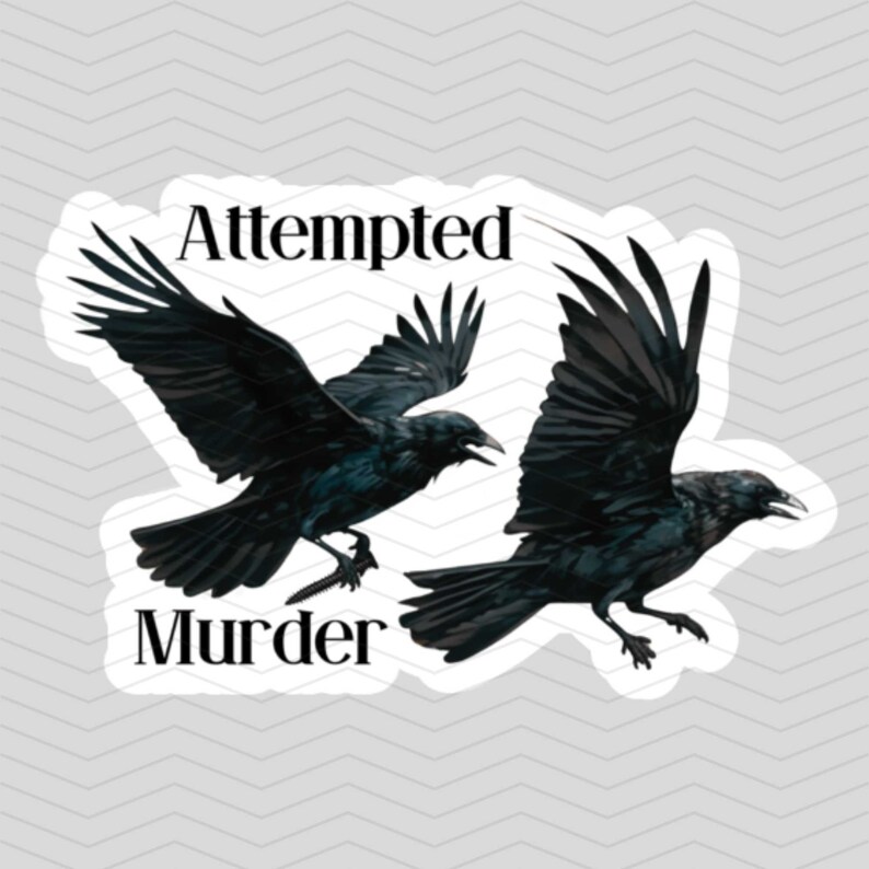 May include: A sticker with two black crows and the text "Attempted Murder".