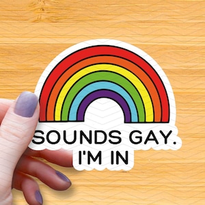 Sounds Gay I'm In Rainbow Sticker: Waterproof LGBTQ Pride Decal