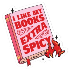 May include: A pink book sticker with the text "I like my books extra spicy" in red letters. A red flame is on the bottom right corner of the sticker.