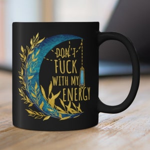 Don't Fu*k with my Energy Coffee Mug, Black Mug, 11 oz, 15 oz, Witchy Mug, Witchy Gifts, Gift for Her, Gift for Friend, Moon Cup, Pagan Mug