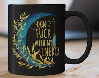 Witchy Coffee Mug: Don't Fu*k with my Energy, Pagan Gift