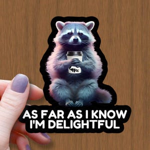 Raccoon with Coffee Waterproof Glossy Sticker, As Far As I Know I&#39;m Delightful Raccoon, Halloween Raccoon Vinyl Sticker, Raccoon Decal, Gift