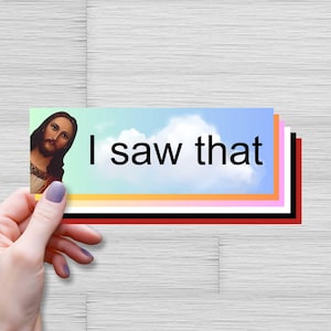 Jesus Meme Bumper Sticker,  Jesus I Saw That  Car Decal, Funny Quote Outdoor Sticker, Jesus Lover Gift, Christian Driver Sticker, Funny Gift