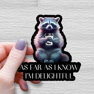 Raccoon with Coffee Waterproof Glossy Sticker, As Far As I Know I'm Delightful Raccoon, Halloween Raccoon Vinyl Sticker, Raccoon Decal, Gift