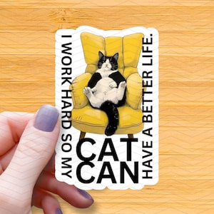 I Work Hard so My Cat Can Have a Better Life Waterproof Glossy Sticker, Funny Cat Mom Vinyl Stickers, Tuxedo Cat Lover Gift, Crazy Cat Lady