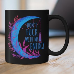 Don't Fu*k with my Energy Coffee Mug, Black Mug, Blue Moon, 11 oz, 15 oz, Witchy Mug, Witchy Gift, Moon Cup, Pagan Mug, Gift for Her, Friend