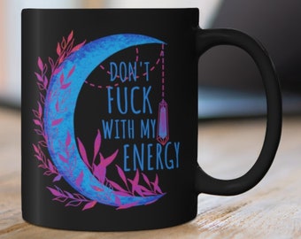 Witchy Coffee Mug: Don't Fu*k with my Energy, Blue Moon Mug