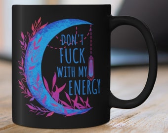 Don't Fu*k with my Energy Coffee Mug, Black Mug, Blue Moon, 11 oz, 15 oz, Witchy Mug, Witchy Gift, Moon Cup, Pagan Mug, Gift for Her, Friend