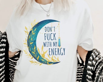 Don't Fu*k with my Energy T-Shirt, Unisex, Witchy TShirt, Halloween Tee, Witchy Gift, Gift for Her, Gift for Friend, Gift for Him, Moon Tee