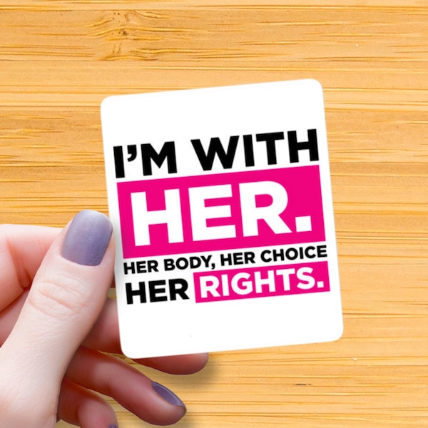Her Body Her Choice Waterproof Glossy Sticker, Pro Choice Sticker, I'm with Her, Gift for Friend, Gift for Him, Gift for LGBTQ, Roe V Wade