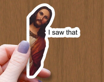 Funny Jesus Meme Sticker: I Saw That, Waterproof Glossy Vinyl