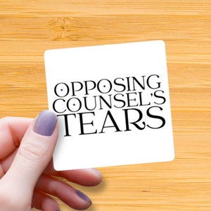 Opposing Counsels Tears Waterproof Glossy Sticker, Lawyer Sticker, Lawyer Gift, Law School Graduate, Law Student Gift, Water Bottle Decal