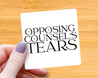 Opposing Counsel's Tears Sticker: Glossy Waterproof Lawyer Gift