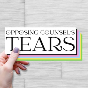 Opposing Counsels Tears Bumper Sticker, Lawyer Car Decal, Lawyer Outdoor Stickers, Law School Graduate Gift, Law Student Decal, Judge, Jury