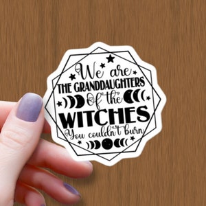 We are the Granddaughters of the Witches You Couldn't Burn Waterproof Glossy Sticker, Witch Sticker, Halloween Vinyl Stickers, Feminist Gift