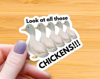 Look at all Those Chickens Sticker: Funny Goose Meme, Waterproof Glossy Vinyl