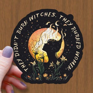 They Didn&#39;t Burn Witches They Burned Women Waterproof Vinyl Sticker, Witch Stickers, Sticker, Feminist Decal, Patriarchy Sticker, Roe v Wade