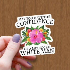 May You Have the Confidence of a Mediocre White Man Waterproof Glossy Sticker, Feminist Decal Gift, Patriarchy Sticker, Witchy Vinyl Sticker