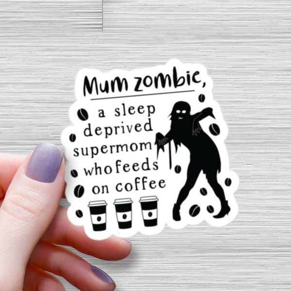 Mum Zombie Coffee Waterproof Glossy Sticker, Mama Zombie Sticker, Halloween Mom Sticker, Spooky Vinyl Stickers, Gift for Mom, Gift for Wife