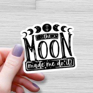 The Moon Made Me Do It Waterproof Glossy Sticker, Sarcastic Vinyl Sticker, Witch Sticker, Moon Decal, Halloween Vinyl Sticker, Feminist Gift