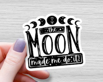 The Moon Made Me Do It Glossy Vinyl Sticker, Sarcastic Witch Decal, Feminist Gift