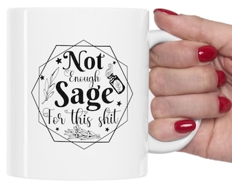 Not Enough Sage Coffee Mug - Witchy Tea Cup - Funny Friend Gift