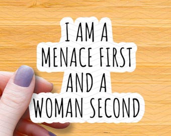 I Am A Menace First Vinyl Sticker: Feminist Women's Rights Gift