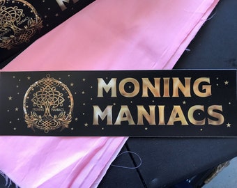 Moning Maniac  Vinyl Bumper Sticker - 10.83 x 3 inch