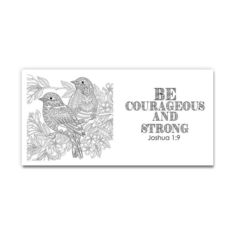 May include: Black and white illustration featuring two detailed birds perched on a flowering branch. The text "BE COURAGEOUS AND STRONG Joshua 1:9" is displayed in an elegant font, suitable for coloring or as a decorative piece.