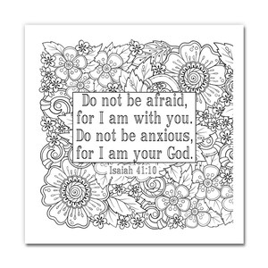 May include: Black and white floral design with the text "Do not be afraid, for I am with you. Do not be anxious, for I am your God. Isaiah 41:10" in a rectangular frame. The image is a coloring page.