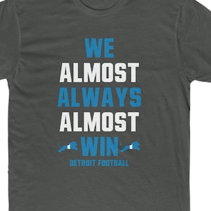 Detroit Football We Almost Always Almost Win Detroit Fan Unisex Cotton Crew Tee