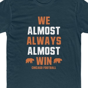 Chicago Football Shirt - Chicago Fan We Almost Always Win - UNISEX Cotton Crew Tee