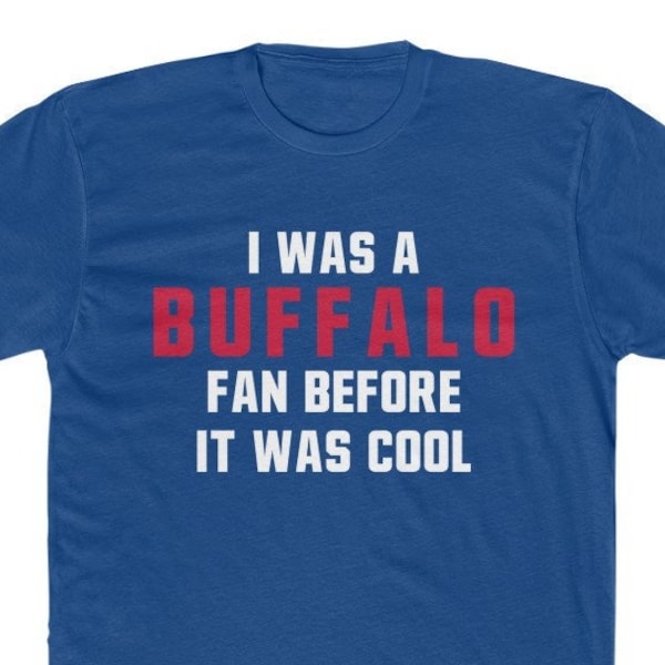 Buffalo Mafia - I was a Buffalo Fan Before It was Cool UNISEX Men's Cotton Crew Tee