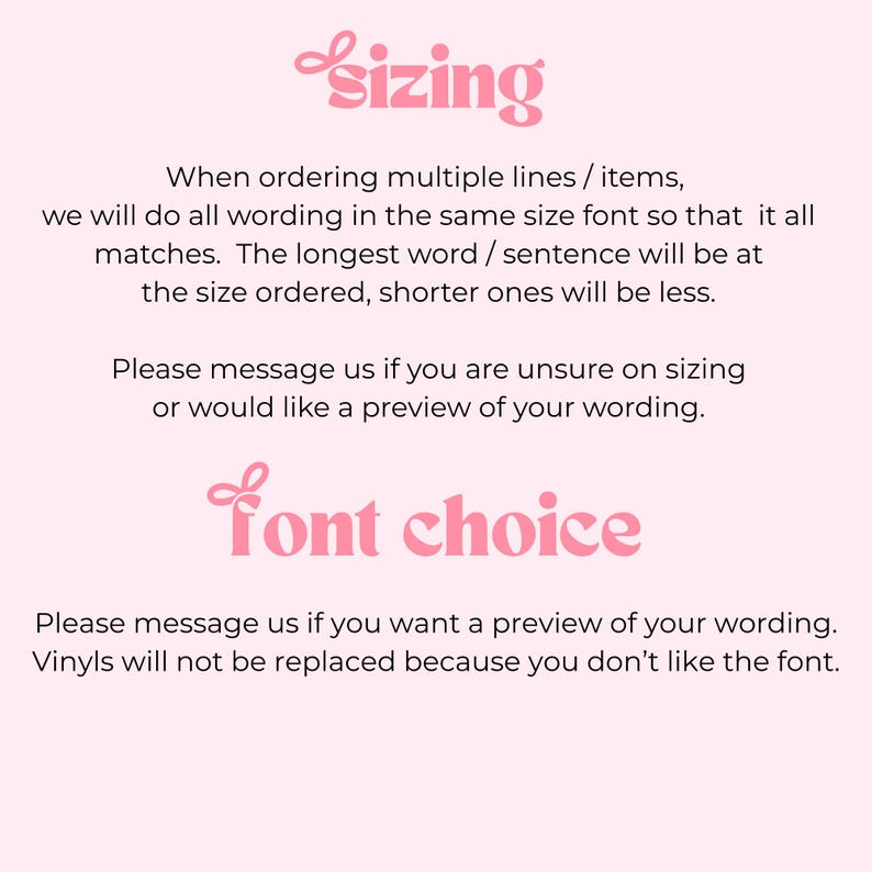 May include: A light pink informational graphic with dark text. The headers read sizing and font choice in a stylized script font. The text explains that multiple lines will be matched in font size and requests messages for previews.
