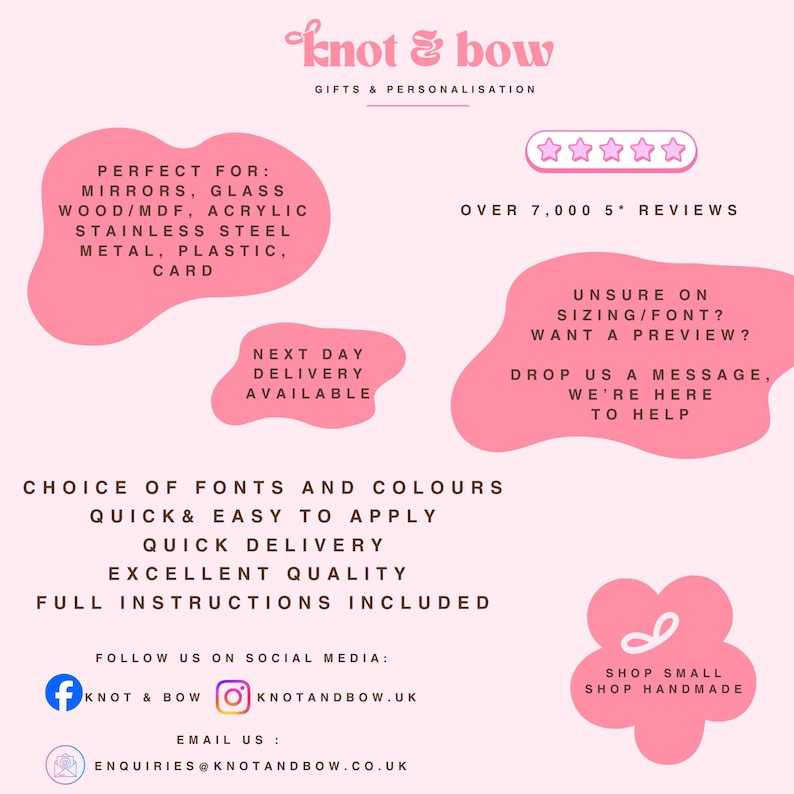 May include: A light pink informational graphic for Knot & Bow Gifts & Personalisation. It lists application surfaces like mirrors, glass, wood, acrylic, and metal. It highlights five-star reviews, font and color choices, and contact details for social media and email inquiries.