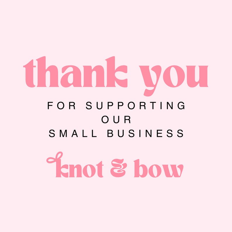 May include: A light pink square card featuring the text thank you in large pink letters, followed by the black text FOR SUPPORTING OUR SMALL BUSINESS, and the pink text knot & bow at the bottom, centered on a solid light pink background.