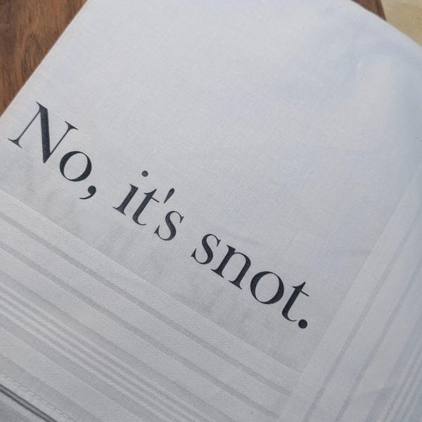 No, It’s Snot Handkerchief | Funny Hankie | Gag Gift | Adult Humor