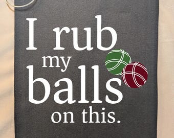 Funny Bocce Towel | I Rub Bocce My Balls | Adult Humor Gift | Bocce Ball Towel | Golf Bag Towel