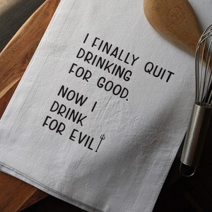 Wine Lover, don&#39;t quit drinking for good or evil, kitchen flour sack/tea towel, Gift, hostess, wine, friend, mom,