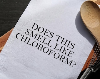 Funny Tea Towel | Does This Smell Like Chloroform | Shocking Humor Kitchen Decor | Gag Gift Towel | Dark Humor Gift
