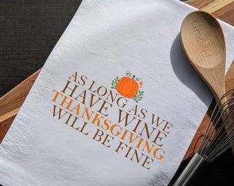Thanksgiving | As Long As We Have Wine, Thanksgiving Will Be Fine | Holiday Kitchen Tea Towel