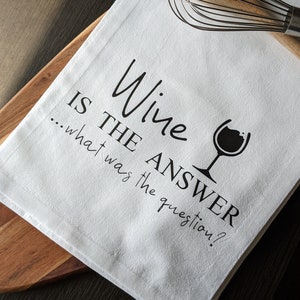 Wine is the answer to most everything, to the point of what did you ask? kitchen flour sack/tea towel, Gift, hostess, wine, friend, mom
